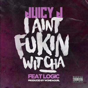 New Music: Juicy J featuring Logic - “Ain’t Fukin Wit Cha”