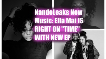 NandoLeaks New Music: Ella Mai IS RIGHT ON "TIME'' WITH NEW EP