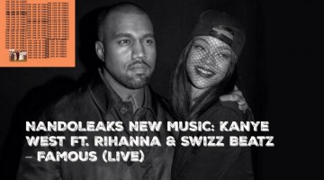 NANDOLEAKS NEW MUSIC: Kanye West Ft. Rihanna & Swizz Beatz – Famous (Live)