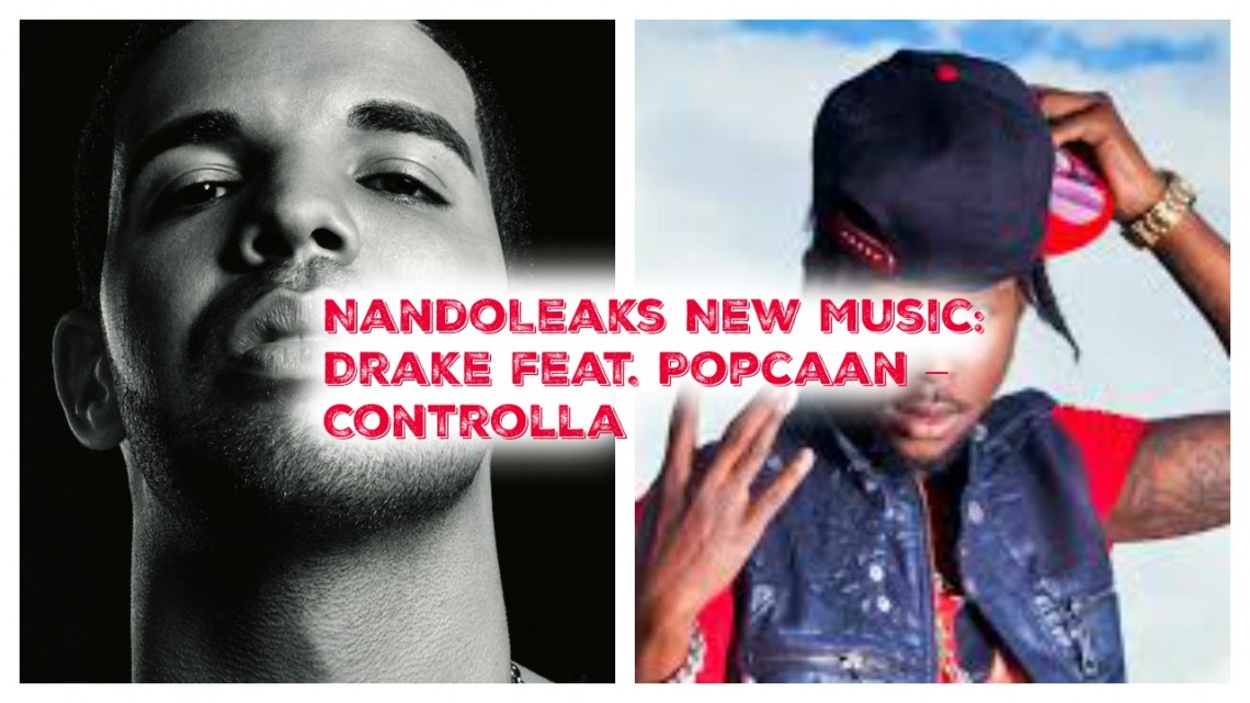 NandoLeaks New Music: Drake feat. Popcaan – Controlla