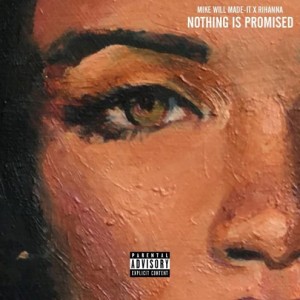 Mike-Will-Made-It-x-Rihanna-Nothing-is-Promised-495x495